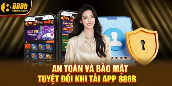 An Toàn Và Bảo Mật Tuyệt Đối Khi Tải App 888b