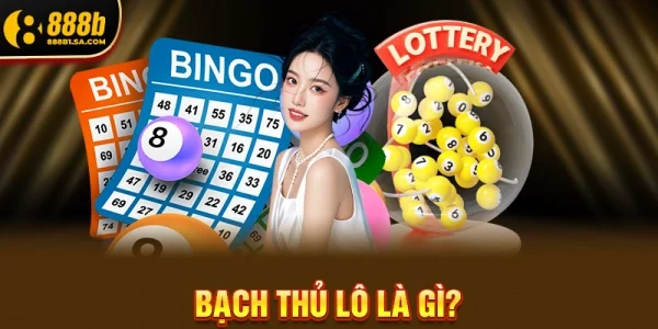 Bạch Thủ Lô Là Gì?