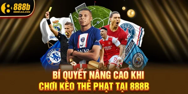 Bí Quyết Nâng Cao Khi Chơi Kèo Thẻ Phạt Tại 888b