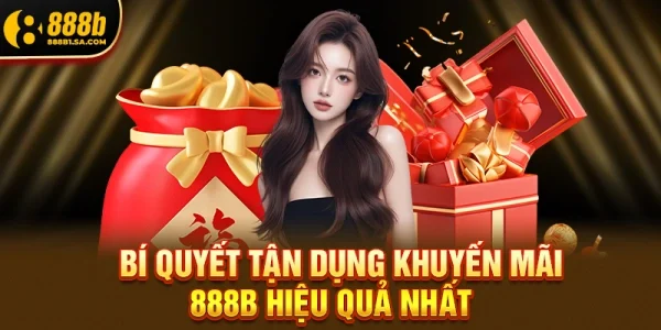 Bí Quyết Tận Dụng Khuyến Mãi 888b Hiệu Quả Nhất