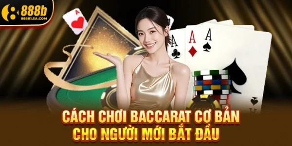 Baccarat – Trải Nghiệm Casino Đẳng Cấp Dành Cho Người Chơi Hiện Đại