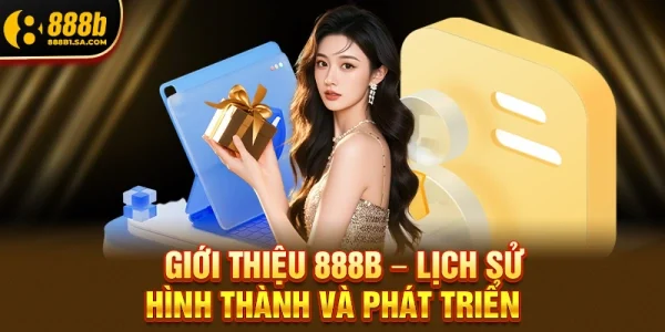 Giới Thiệu 888b – Lịch Sử Hình Thành Và Phát Triển