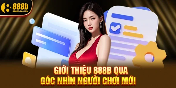 Giới Thiệu 888b Qua Góc Nhìn Người Chơi Mới