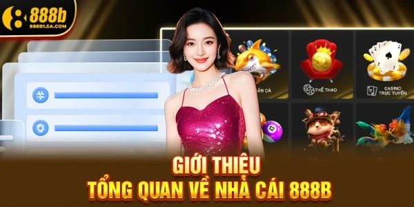 Giới Thiệu Tổng Quan Về Nhà Cái 888B