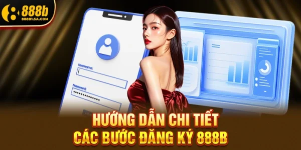 Hướng Dẫn Chi Tiết Các Bước Đăng Ký 888b Nhanh Chóng Và An Toàn