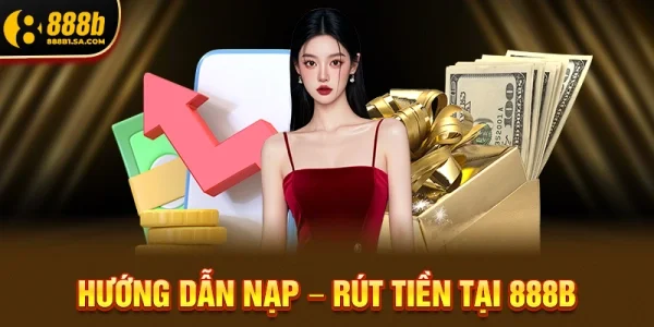 Hướng Dẫn Nạp – Rút Tiền Tại 888B