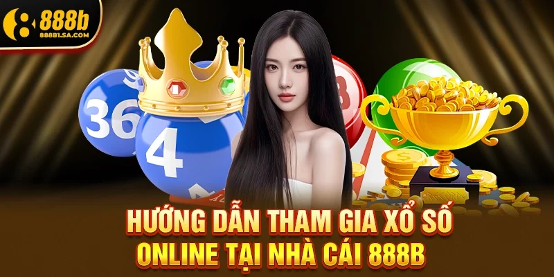 Hướng Dẫn Tham Gia Xổ số online Tại Nhà Cái 888b Chi Tiết