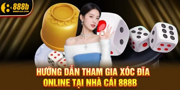Hướng Dẫn Tham Gia Xóc Đĩa Online Tại Nhà Cái 888b