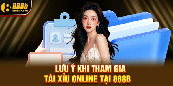 Lưu ý khi tham gia tài xỉu online tại 888b để chơi an toàn