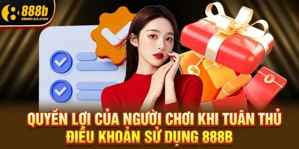 Quyền lợi của người chơi khi tuân thủ Điều khoản sử dụng 888b